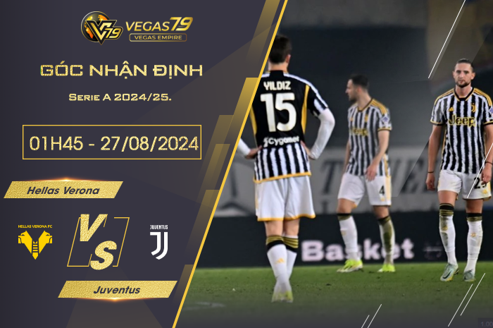 Nhận định Hellas Verona vs Juventus 01h45 ngày 27/08