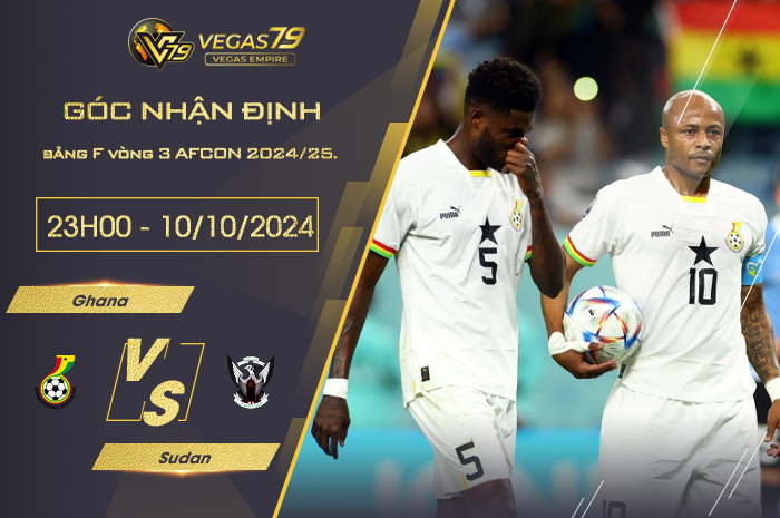 Nhận định Ghana vs Sudan 23h00 ngày 10/10