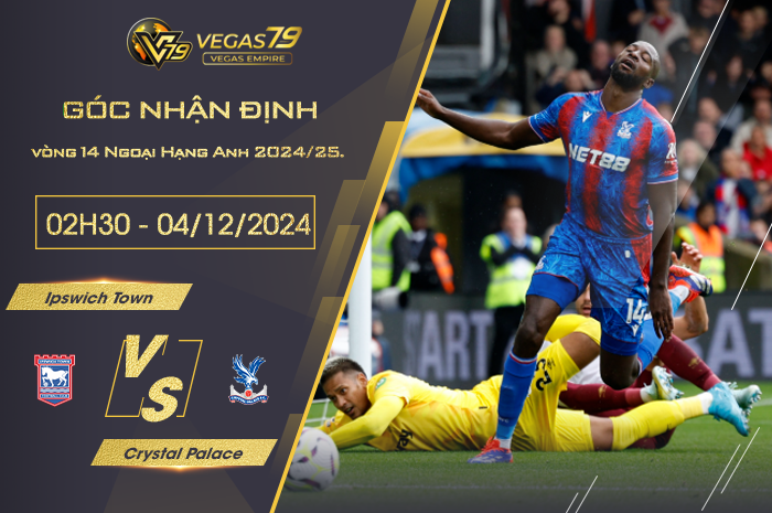 Nhận định Ipswich Town vs Crystal Palace lúc 02h30 ngày 4/12