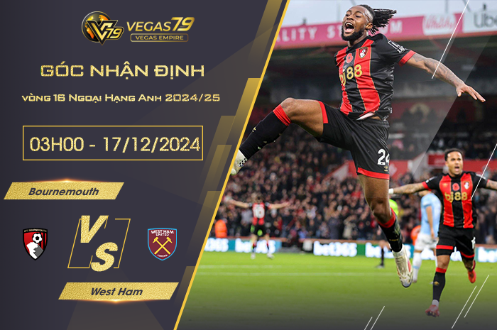 Nhận định Bournemouth vs West Ham lúc 03h00 ngày 17/12