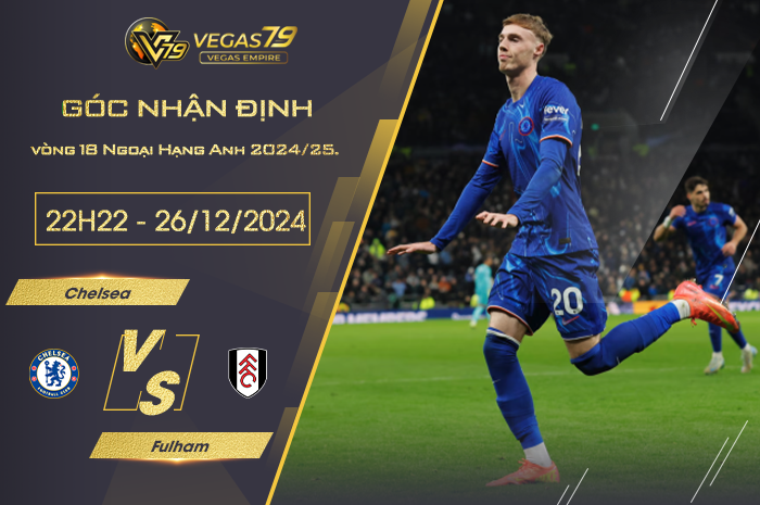 Nhận định Chelsea vs Fulham lúc 22h00 ngày 26/12